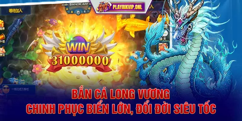 Bắn Cá Long Vương - Chinh Phục Biển Lớn, Đổi Đời Siêu Tốc