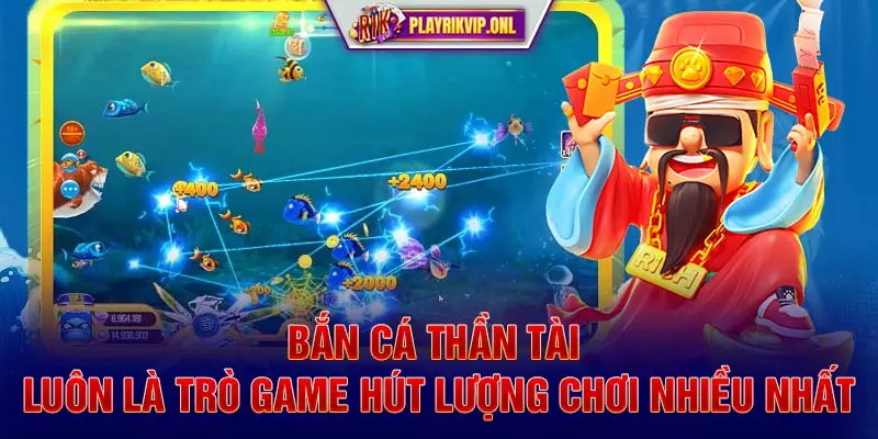 Bắn Cá Thần Tài luôn là trò game hút lượng chơi nhiều nhất