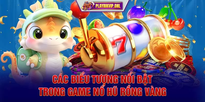 Các biểu tượng nổi bật trong game nổ hũ Rồng Vàng