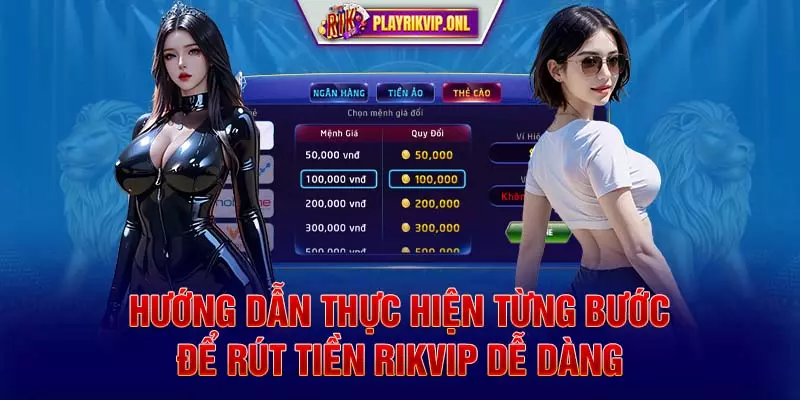 Hướng dẫn thực hiện từng bước để rút tiền Rikvip dễ dàng