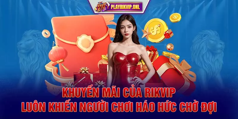 Khuyến mãi của Rikvip luôn khiến người chơi háo hức chờ đợi