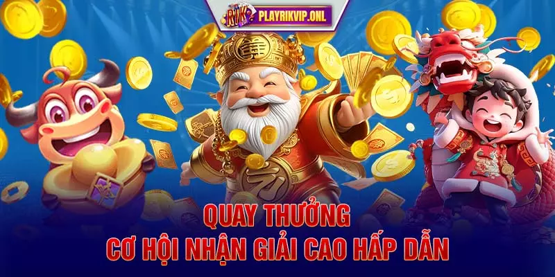 Quay thưởng cơ hội nhận giải cao hấp dẫn