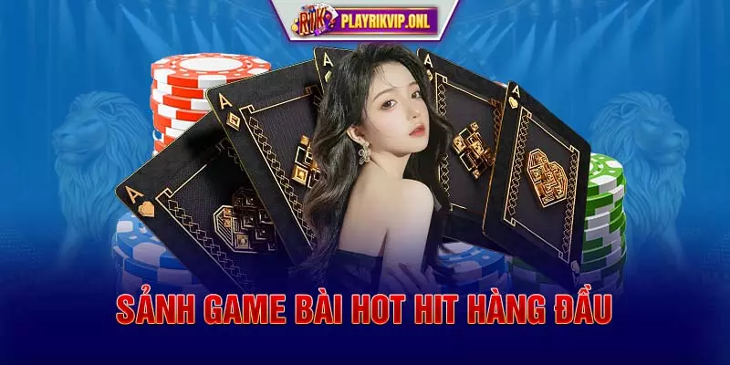 Sảnh game bài HOT HIT hàng đầu