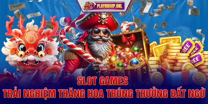 Slot Games – Trải Nghiệm Thăng Hoa Trúng Thưởng Bất Ngờ