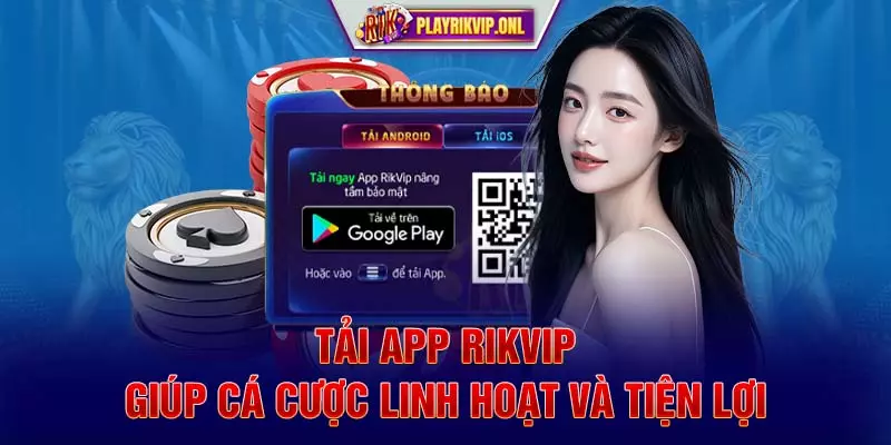 Tải app Rikvip giúp cá cược linh hoạt và tiện lợi