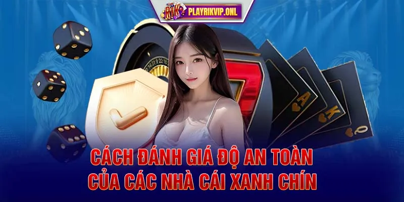 Cách đánh giá độ an toàn của các nhà cái xanh chín