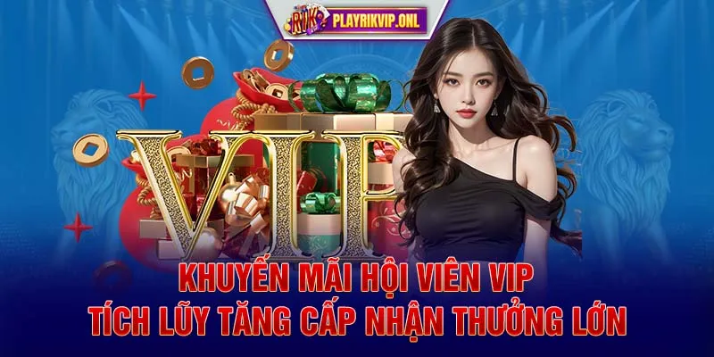 Khuyến Mãi Hội Viên Vip - Tích Lũy Tăng Cấp Nhận Thưởng Lớn