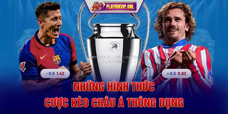 Những hình thức cược kèo châu Á thông dụng