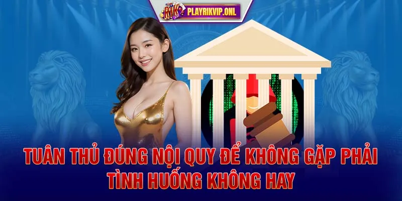 Tuân thủ đúng nội quy để không gặp phải tình huống không hay